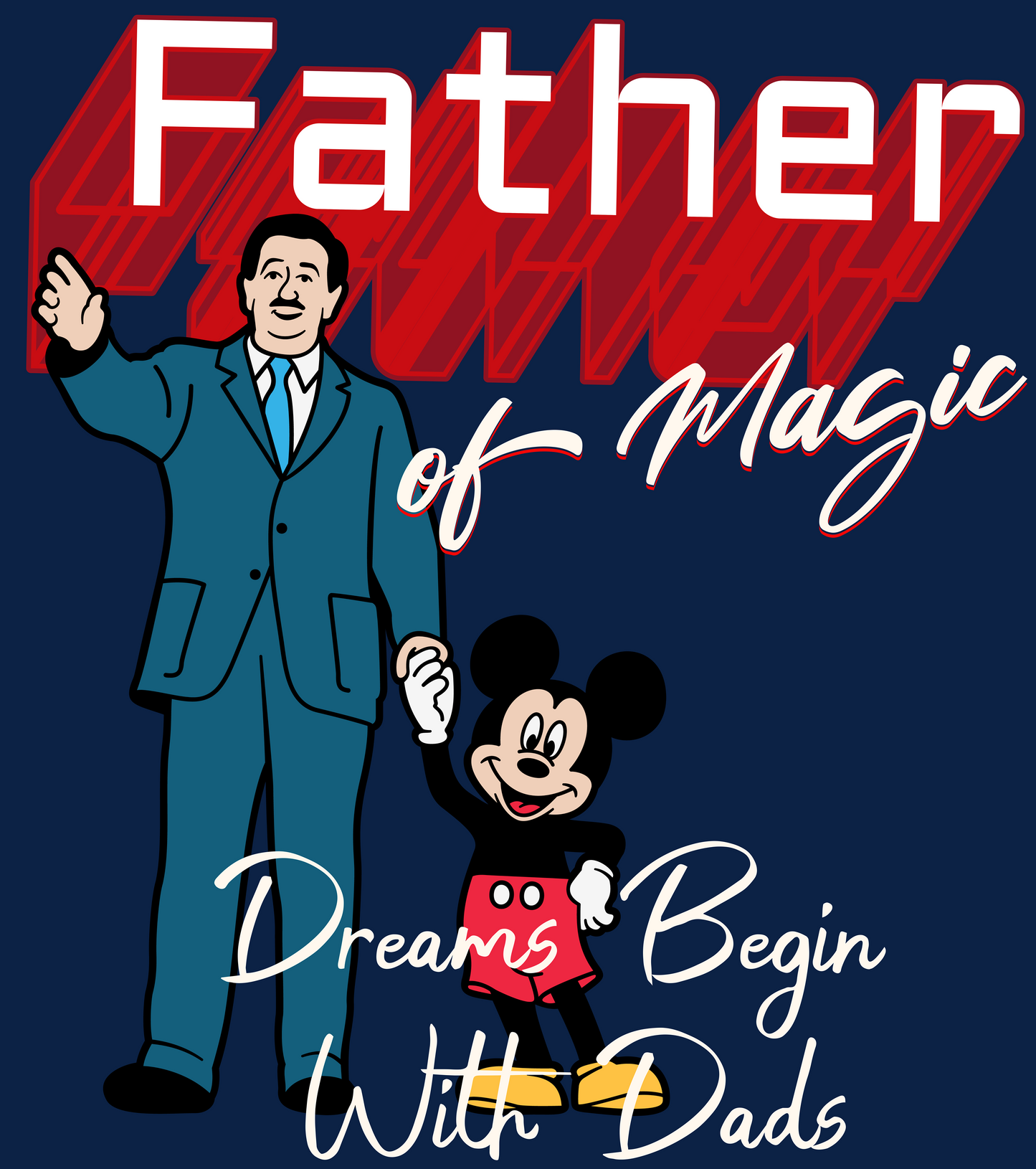 Man in blue suit holding hands with cartoon mouse, Father of Magic, Dreams Begin With Dads text